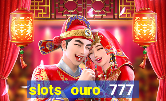 slots ouro 777 play store